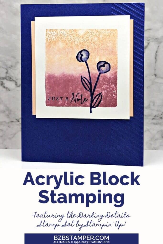 Acrylic Block Stamping creates a beautiful background for the floral image and just a note sentiment in mauves and navy blue.