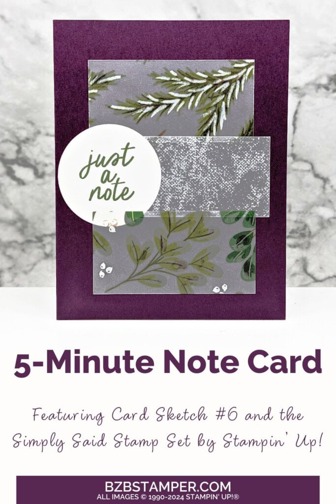 5 Minute Just a Note Card Using Card Sketch 6 in dark purples and greens.  Features Vellum with foliage.