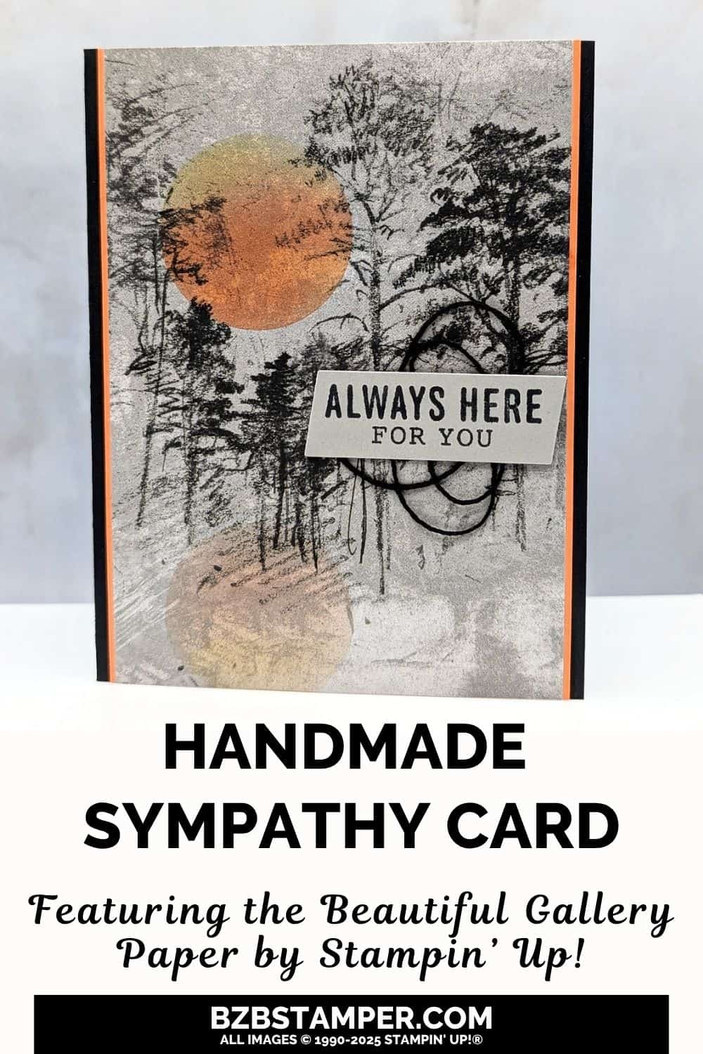 Sympathy Card using the Beautiful Gallery Paper 5 Sympathy Card using the Beautiful Gallery Paper in black, taupe and oranges, featuring a full moon sponged onto beautiful paper featuring dark trees. Sentiment is "always here for you".
