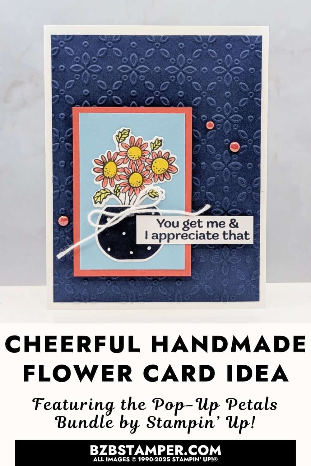 A Cheerful Flower Card with Pop Up Petals Bundle featuring bright  orange and yellow flowers in a vase on blue panel and embossed navy background with a "you get me & I appreciate that" sentiment.